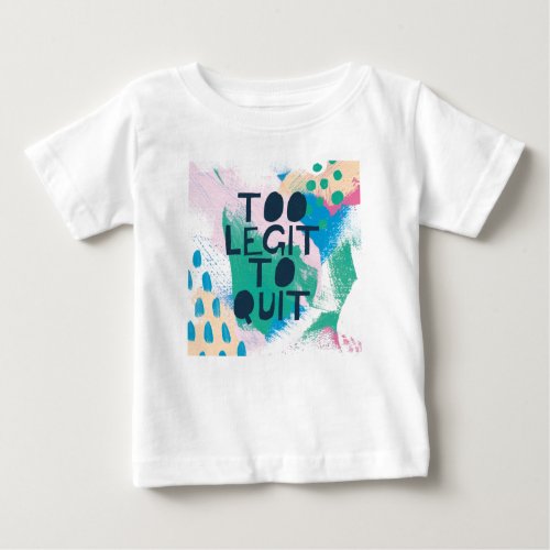 Bright Inspiration III  Too Legit To Quit Baby T_Shirt
