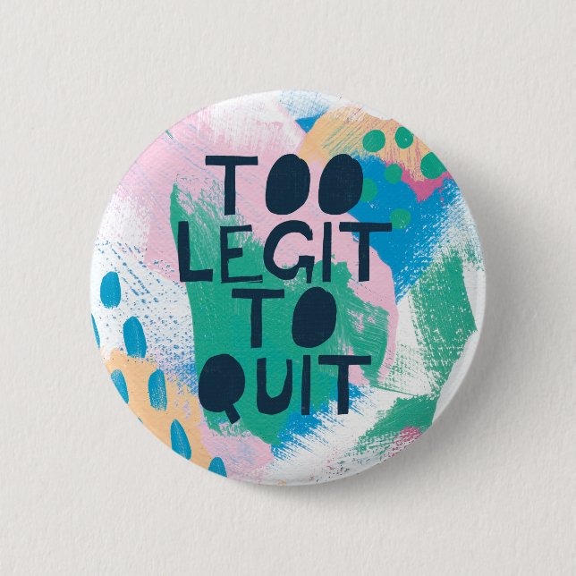 Bright Inspiration III | Too Legit To Quit Button (Front)