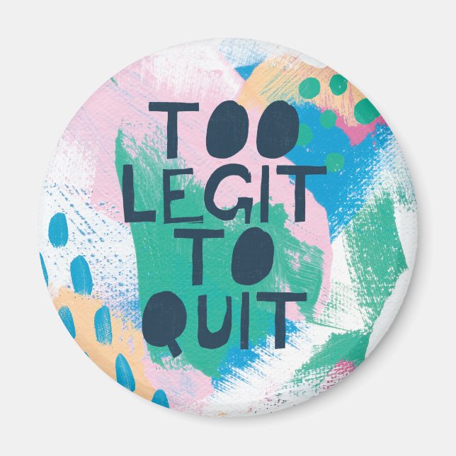 Bright Inspiration III | Too Legit To Quit Magnet (Front)