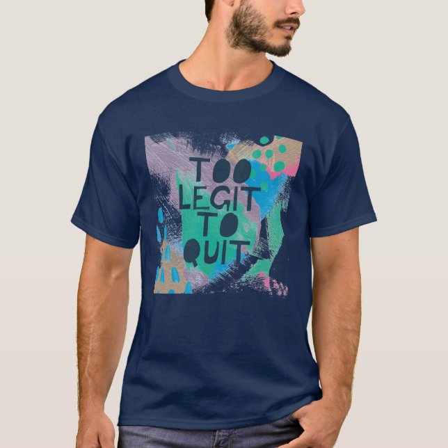 Bright Inspiration III | Too Legit To Quit T-Shirt (Front)
