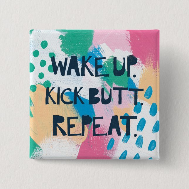 Bright Inspiration IV | Wake Up Kick Butt Repeat Button (Front)