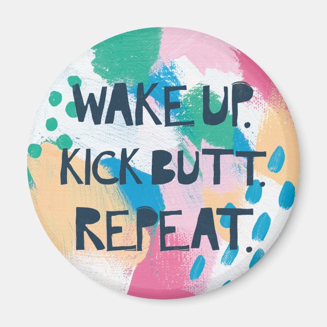 Bright Inspiration IV | Wake Up Kick Butt Repeat Magnet (Front)