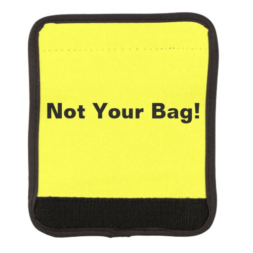 Bright Neon Yellow Bag ID Not Your Bag Funny Handl Luggage Handle Wrap