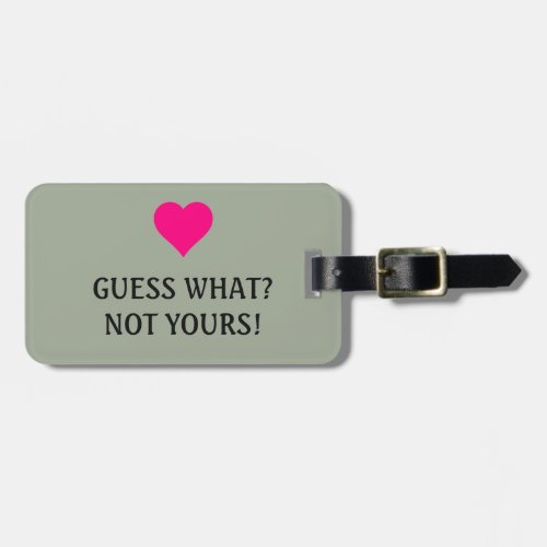 Bright Pink Heart Funny Guess what Not Yours Luggage Tag