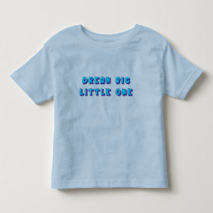 Bright Text Art with Dream Big Little One Toddler T-shirt