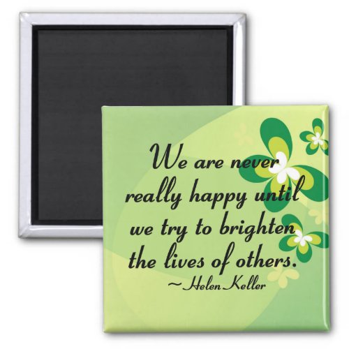 Brighten the lives of others magnet