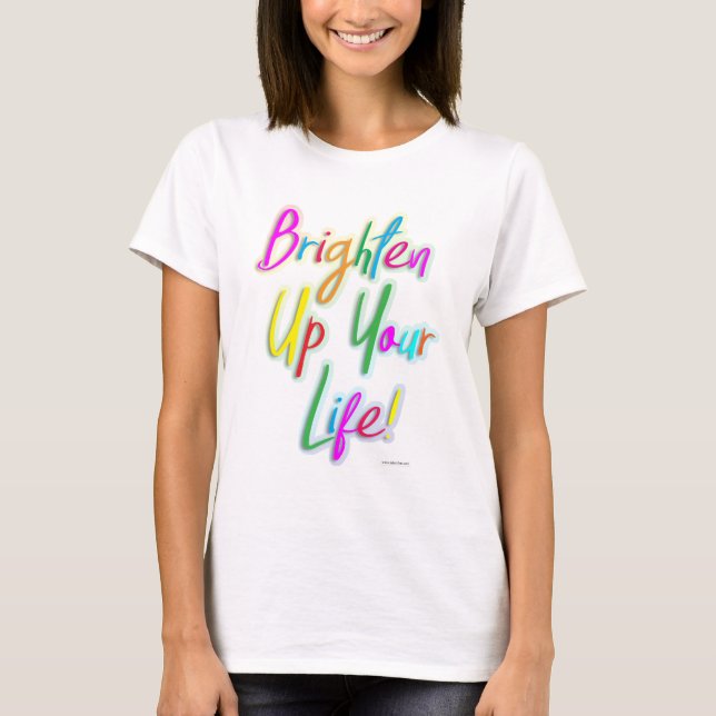 Brighten Up Your Life Colorful Motto T-Shirt (Front)