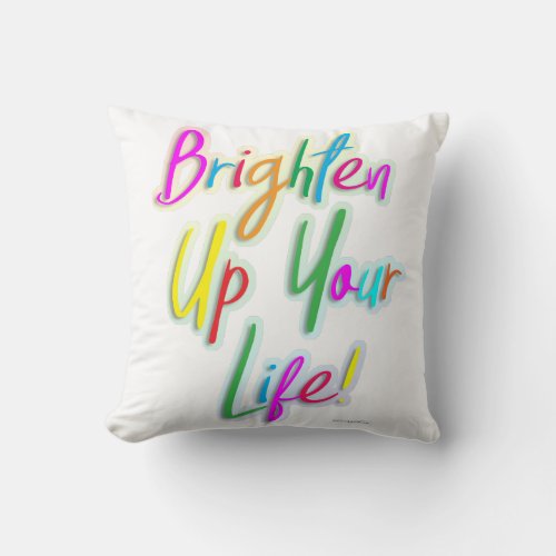 Brighten Up Your Life Colorful Slogan Throw Pillow