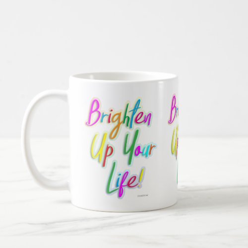 Brighten Up Your Life Multicolor Fun Life Coffee Mug