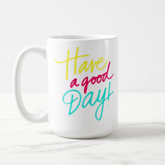 Brighten Your Day with Our "Have a Good Day"  Coffee Mug (Left)