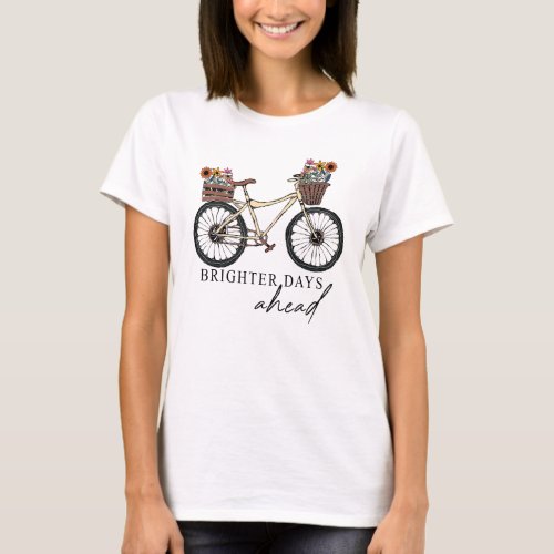 Brighter Days Are Ahead Bicycle Vintage Floral _  T_Shirt