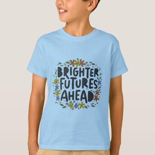 Brighter Futures Ahead T_Shirt