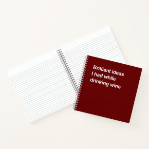 Brilliant ideas I had while drinking wine Notebook