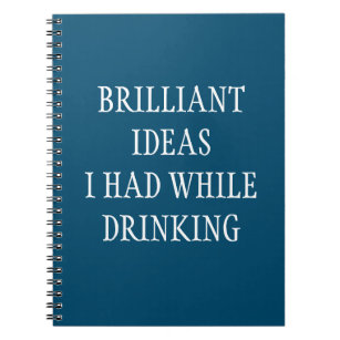 Brilliant ideas while Drinking Funny Saying  Notebook