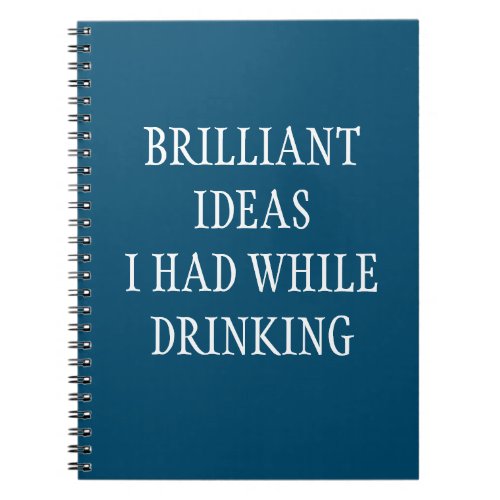 Brilliant ideas while Drinking Funny Saying  Notebook