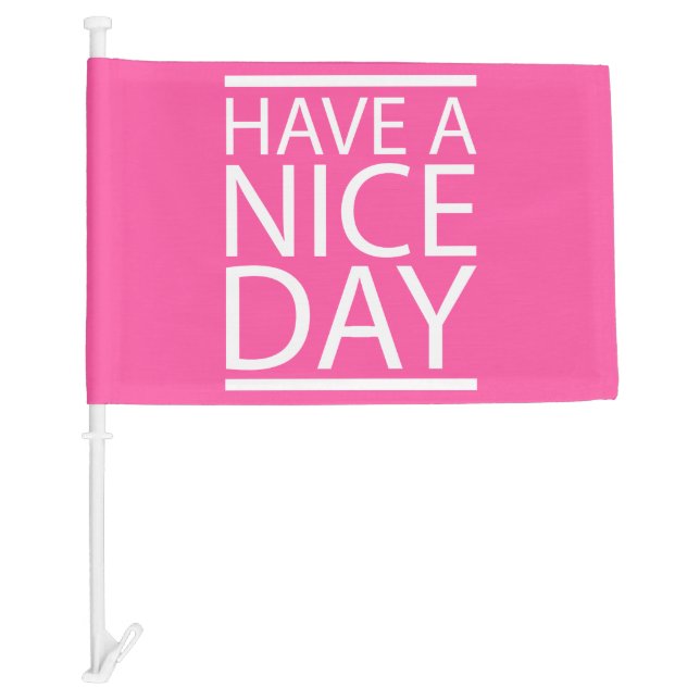 Brilliant Rose Have a Nice Day Car Flag (Front)