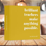 Brilliant Teacher Mustard Yellow Retro Typography 3 Ring Binder<br><div class="desc">A minimalist design for teachers featuring a vintage retro typography "brilliant teachers make anything possible" in white on a mustard yellow gold background. The perfect gift for any teacher!</div>