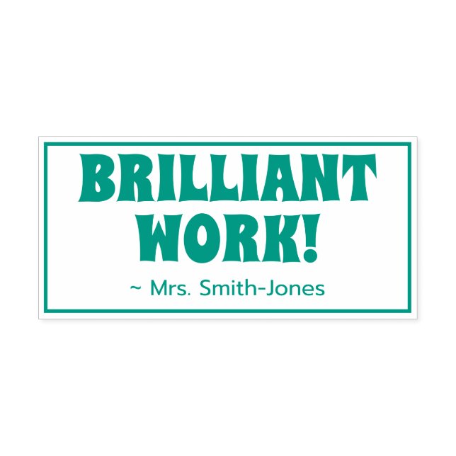 "BRILLIANT WORK!" + Teacher's Name Rubber Stamp (Design)