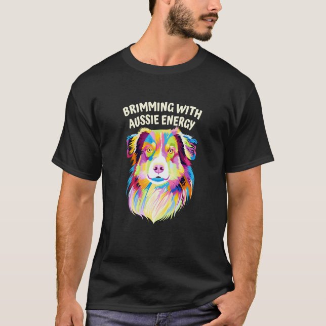 Brimming With Aussie Energy Australian Shepherd T-Shirt (Front)