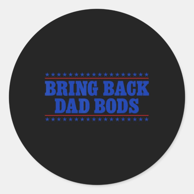 Bring Back Dad Bods Funny Fathers Day Dad Joke  Classic Round Sticker (Front)