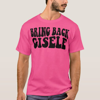 Bring Back Gisele Funny Gisele T-Shirt
