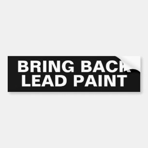 BRING BACK LEAD PAINT BUMPER STICKER