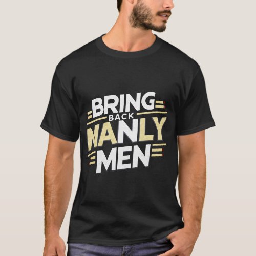 bring back manly men T_Shirt