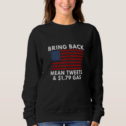 Bring Back Mean Tweets And 1 79 Gas American Patr Sweatshirt