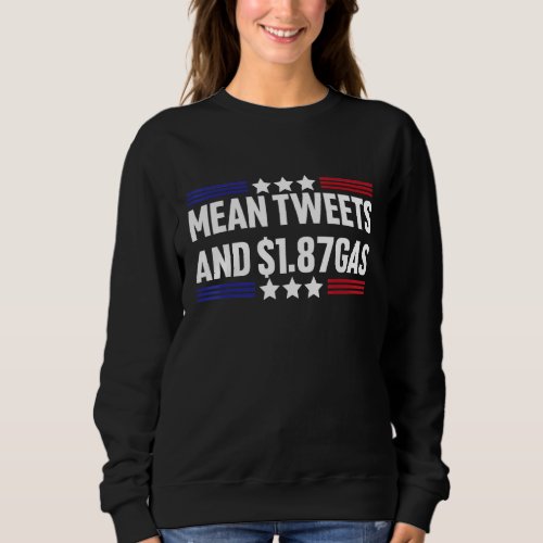 Bring Back Mean Tweets And 1 87 Gas American Patri Sweatshirt