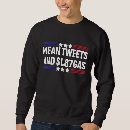 Bring Back Mean Tweets And 1 87 Gas American Patri Sweatshirt