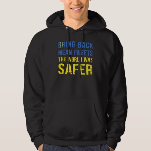 Bring Back Mean Tweets The World Was Safer 1 Hoodie