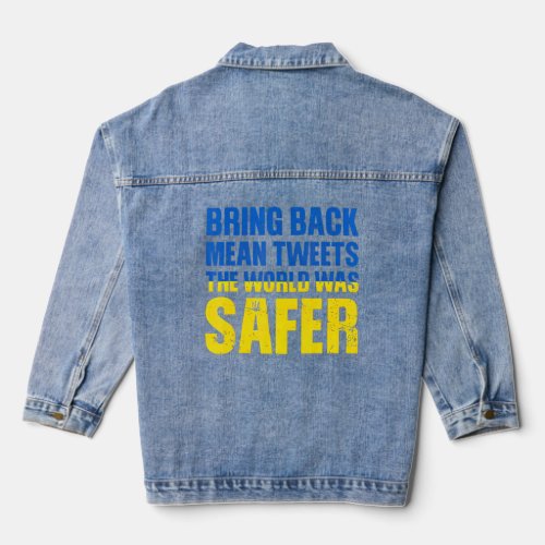Bring Back Mean Tweets The World Was Safer 2  Denim Jacket