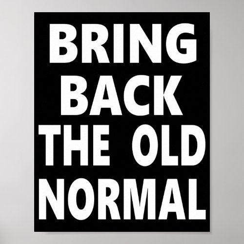 Bring Back The Old Normal Poster