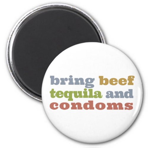 Bring Beef Tequila and Condoms Magnet