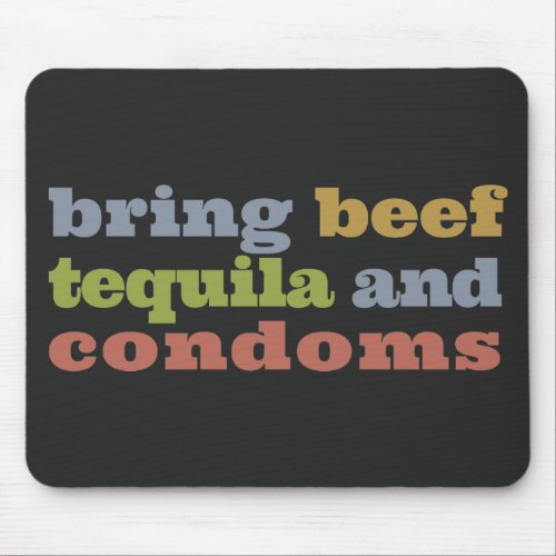 Bring Beef Tequila and Condoms Mouse Pad