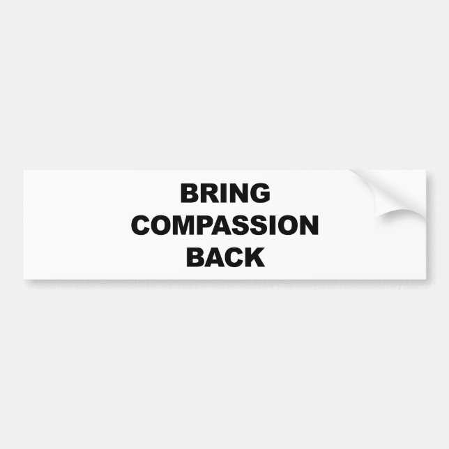 Bring Compassion Back Bumper Sticker (Front)
