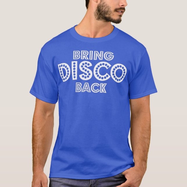 Bring Disco Back 1970s Theme Gift T-Shirt (Front)