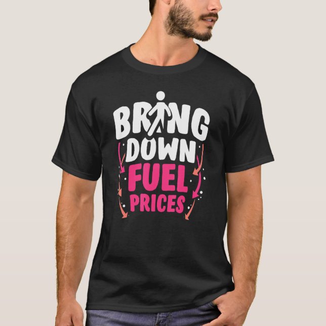Bring Down Fuel Prices Pump Petrol Gas T-Shirt (Front)