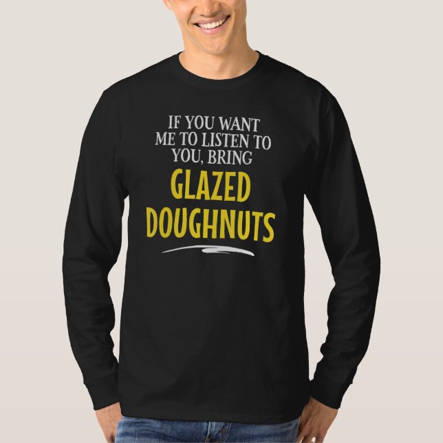 Bring Glazed Doughnuts Food Drinking Designsn T-Shirt (Front)