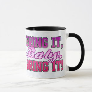 Bring It Baby, Bring It! Mug