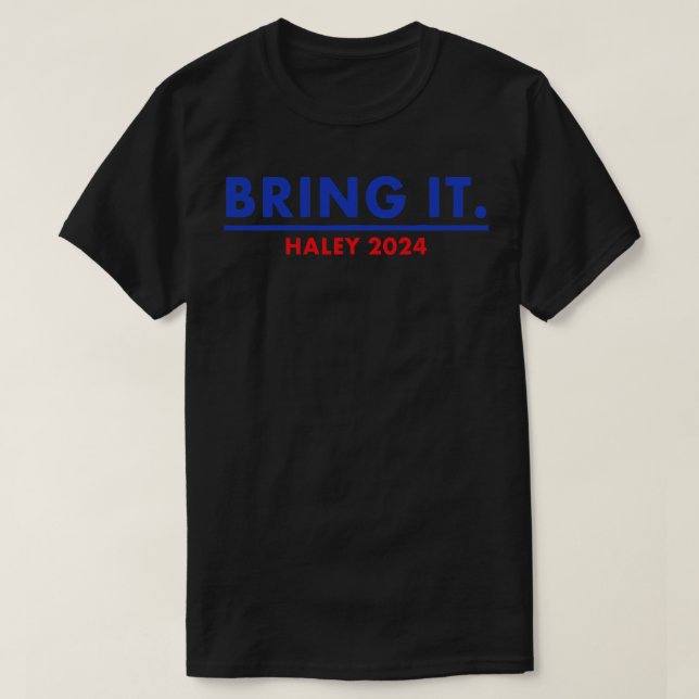 Bring It Haley 2024 Nikki Haley 2024 Presidential  T-Shirt (Design Front)