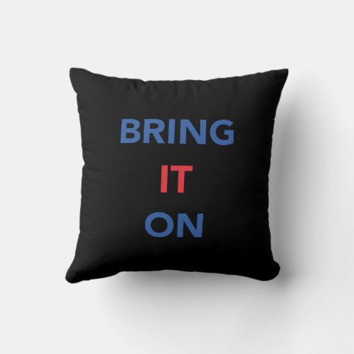 Bring It On  Throw Pillow