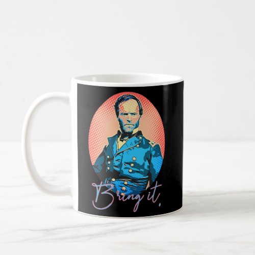 Bring It _ William Tecumseh Sherman Pop_Art Style Coffee Mug