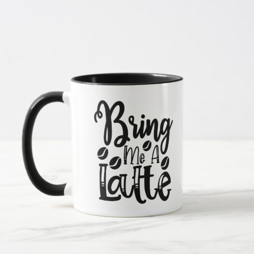 Bring Me A Latte Mug