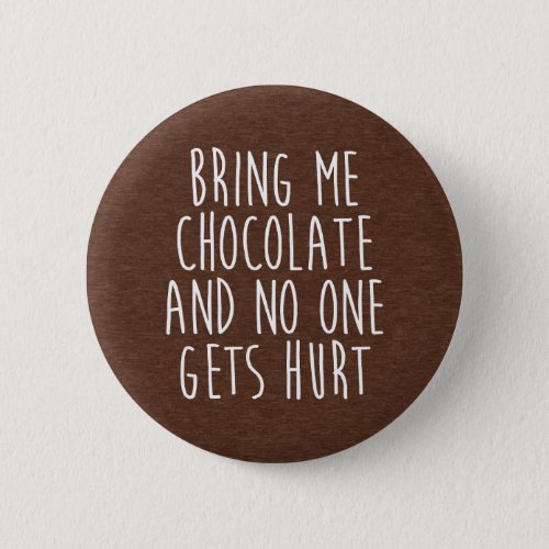 Bring Me Chocolate Funny Quote Button