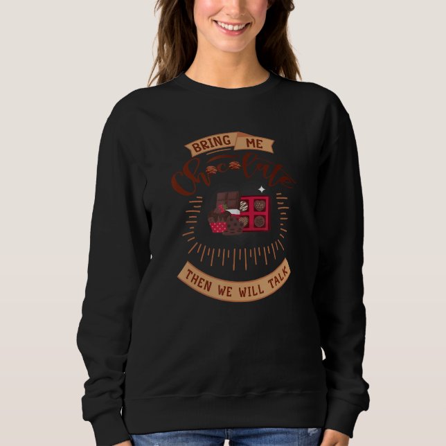 Bring Me Chocolate Then We Will Talk National Choc Sweatshirt (Front)