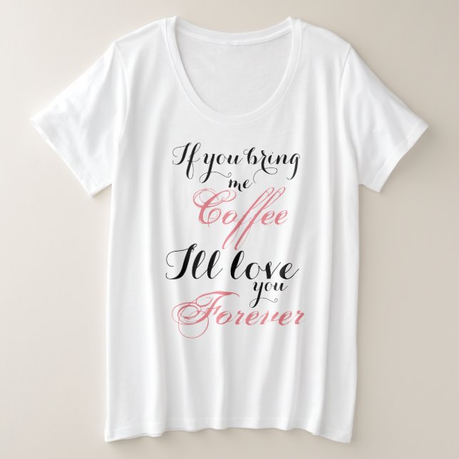 Bring Me Coffee, I'll Love You Forever T-Shirt (Design Front)