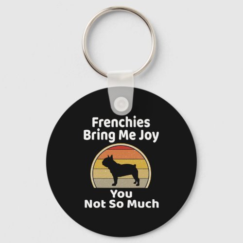 Bring Me Joy You Not So Much French Bulldog  Keychain