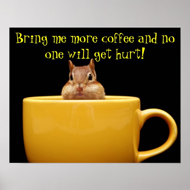 Bring me more coffee chipmunk poster (Front)