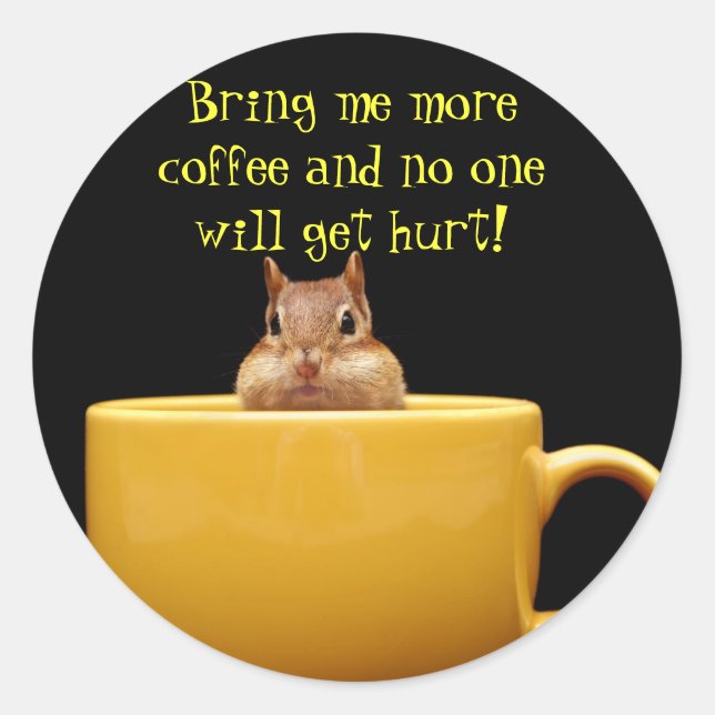 Bring me more coffee.... classic round sticker (Front)